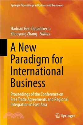 A New Paradigm for International Business ― Proceedings of the Conference on Free Trade Agreements and Regional Integration in East Asia