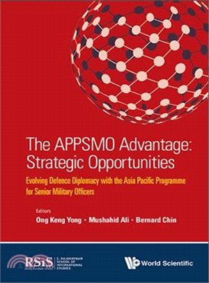 The APPSMO Advantage ─ Strategic Opportunities: Evolving Defence Diplomacy with the Asia Pacific Programme for Senior Military Officers