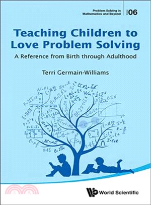 Teaching children to love problem solving :  a reference from birth through adulthood /