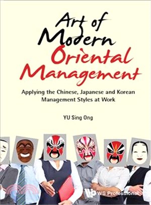 Art of Modern Oriental Management ─ Applying the Chinese, Japanese and Korean Management Styles at Work