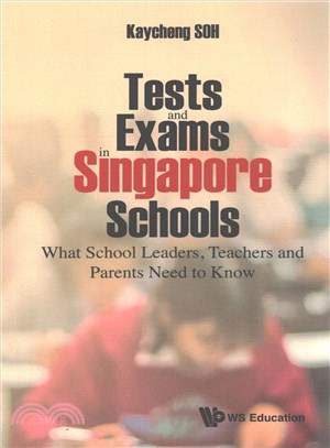Texts and Exams in Singapore Schools ─ What School Leaders, Teachers and Parents Need to Know
