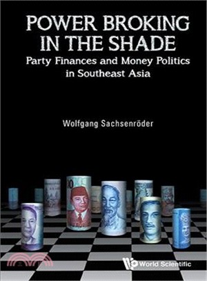 Power Broking in the Shade ― Party Finances and Money Politics in Southeast Asia