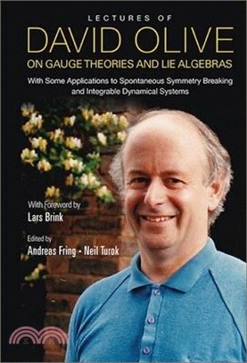 Lectures of David Olive on Gauge Theories and Lie Algebras ― With Some Applications to Spontaneous Symmetry Breaking and Integrable Dynamical Systems