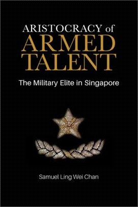 Aristocracy of Armed Talent ― The Military Elite in Singapore