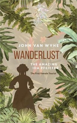 Wanderlust ― The Amazing Ida Pfeiffer, the First Female Tourist