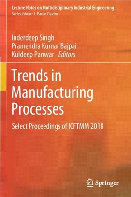 Trends in Manufacturing Processes：Select Proceedings of Icftmm 2018