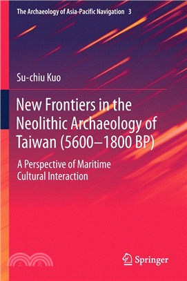 New Frontiers in the Neolithic Archaeology of Taiwan (5600-1800 Bp): A Perspective of Maritime Cultural Interaction
