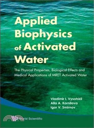 Applied Biophysics of Activated Water ─ The Physical Properties, Biological Effects and Medical Applications of MRET Activated Water