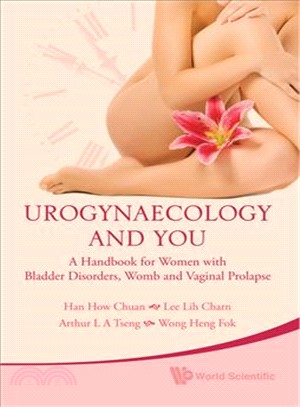 Urogynaecology and You ─ A Handbook for Women Awith Bladder Disorders, Womb and Vaginal Prolapse