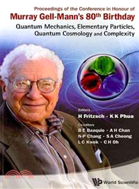 Proceedings of the Conference in Honour of Murray Gell-Mann's 80th Birthday ─ Quantum Mechanics, Elementary Particles, Quantum Cosmology and Complexity: Nanyang Technological University, Singapore, 24