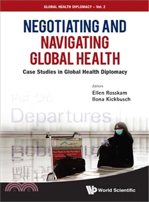 Negotiating and Navigating Global Health ─ Case Studies in Global Health Diplomacy