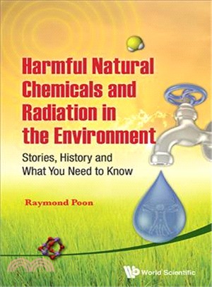 Harmful Natural Chemicals and Radiation in the Environment ─ Stories, History and What You Need to Know