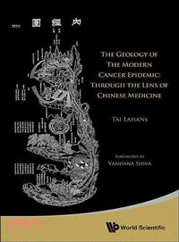 The Geology of the Modern Cancer Epidemic ─ Through the Lens of Chinese Medicine