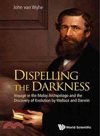 Dispelling the Darkness ─ Voyage in the Malay Archipelago and the Discovery of Evolution by Wallace and Darwin