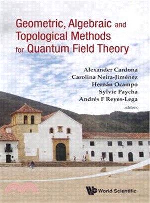 Geometric, Algebraic and Topological Methods for Quantum Field Theory ― Proceedings of the 2011 Villa De Leyva Summer School