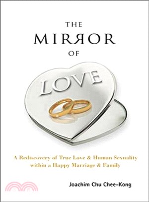 The Mirror of Love ― A Rediscovery of True Love & Human Sexuality Within a Happy Marriage & Family