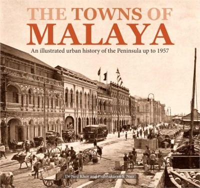 The Towns of Malaya ─ An Illustrated Urban History of the Peninsula Up to 1957