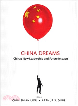 China Dreams ─ China's New Leadership and Future Impacts
