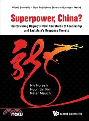 Superpower, China? ─ Historicizing Beijing's New Narratives of Leadership and East Asia's Response Thereto