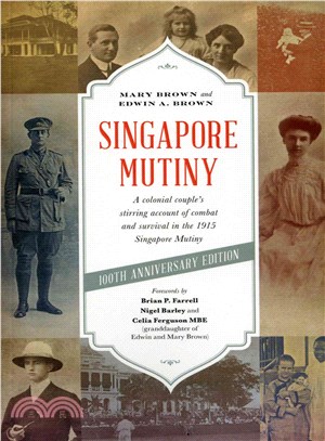 Singapore Mutiny ─ A colonial couple's stirring account of combat and survival in the 1915 Singapore mutiny