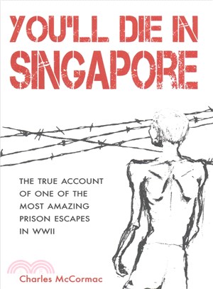 You'll Die in Singapore ─ The True Account of One of the Most Amazing Prison Escapes in Wwii