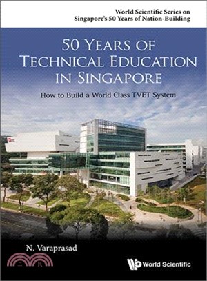 50 Years of Technical Education in Singapore ― How to Build a World Class Tvet System