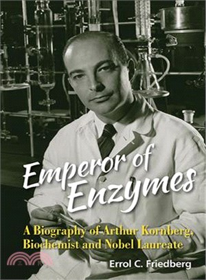 Emperor of Enzymes ─ A Biography of Arthur Kornberg, Biochemist and Nobel Laureate
