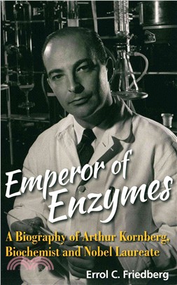 Emperor of Enzymes ─ A Biography of Arthur Kornberg, Biochemist and Nobel Laureate