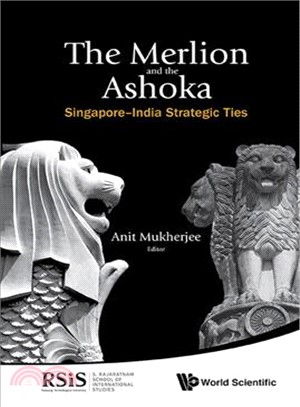 The Merlion and the Ashoka ─ Singapore-India Strategic Ties