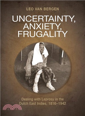 Uncertainty, Anxiety, Frugality ― Dealing With Leprosy in the Dutch East Indies, 1816?942