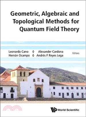 Geometric, Algebraic and Topological Methods for Quantum Field Theory ─ Proceedings of the 2013 Villa De Leyva Summer School, Villa de Leyva, Colombia, 15-27 July 2013