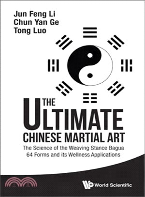 The Ultimate Chinese Martial Art ─ The Science of the Weaving Stance Bagua 64 Forms and Its Wellness Applications