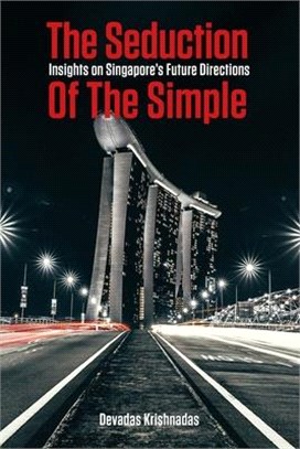 The Seduction of the Simple ─ Insights on Singapore's Future Directions