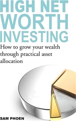 High Net Worth Investing ─ How to Grow Your Wealth Through Practical Asset Allocation