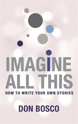 Imagine All This ─ How to Write Your Own Stories