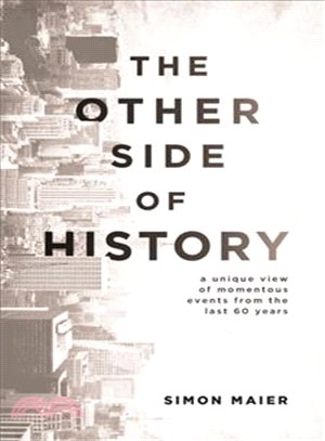 The Other Side of History ─ A Unique View of Momentous Events from the Last 60 Years