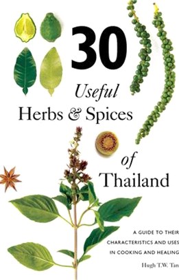 30 Useful Herbs & Spices of Thailand ─ A Guide to Their Characteristics and Uses in Cooking and Healing