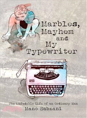 Marbles, Mayhem and My Typewriter ― The Unfadable Life of an Ordinary Man