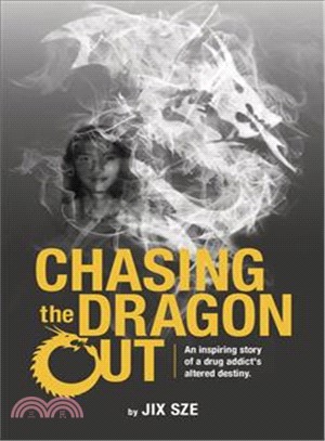 Chasing the Dragon Out ― An Inspiring Story of a Drug Addict's Altered Destiny