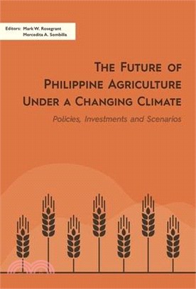 The Future of Philippine Agriculture Under a Changing Climate ― Policies, Investments and Scenario