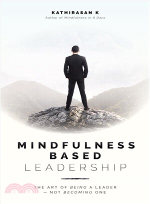 Mindfulness-based Leadership ― The Art of Being a Leader - Not Becoming One