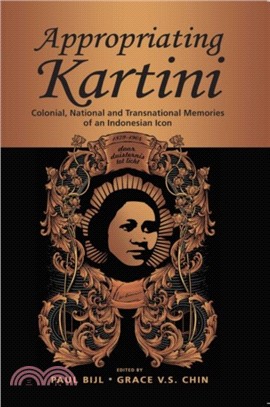 Appropriating Kartini：Colonial, National and Transnational Memories of an Indonesian Icon