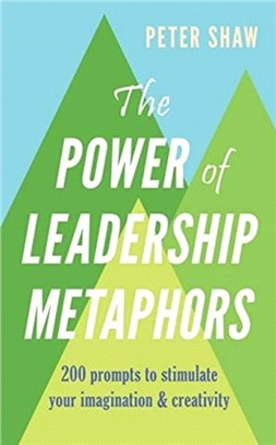 The Power of Leadership Metaphors：200 prompt to stimulate your imagination and creativity