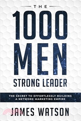 Psychology For Leadership - The 1000 Men Strong Leader (Business Negotiation): The Secret to Effortlessly Building a Network Marketing Empire (Influen