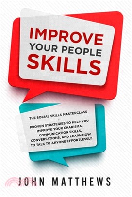 Improve Your People Skills: The Social Skills Masterclass: Proven Strategies to Help You Improve Your Charisma, Communication Skills, Conversation
