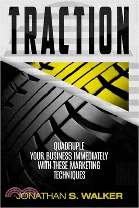 Traction - Business Plan and Business Strategy: Quadruple Your Business Immediately With These Marketing Techniques