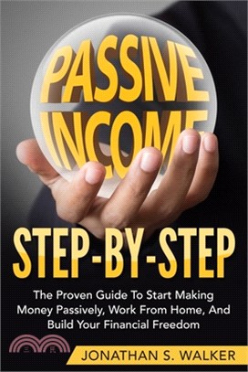 How To Earn Passive Income - Step By Step: The Proven Guide To Start Making Money Passively Work From Home And Build Your Financial Freedom