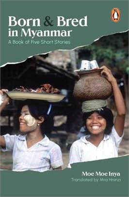 Born and Bred in Myanmar: A Book of Five Short Stories