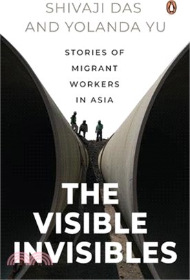 The Visible Invisibles: Stories of Migrant Workers in Asia