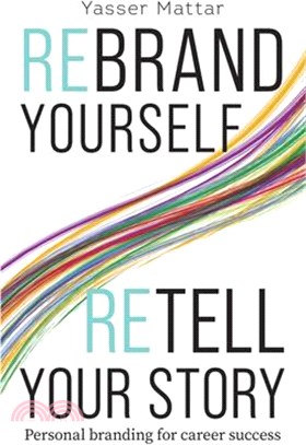 Rebrand Yourself, Retell Your Story: Personal Branding for Career Success